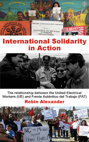International Solidarity in Action: The relationship between the United Electrical Workers (UE) and Frente Auténtico del Trabajo