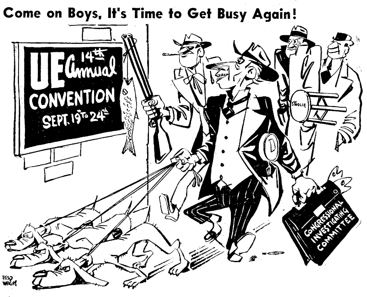 Cartoon of four men in front of a sign announcing UE 14th Annual Convention, with sniffing dogs, a rifle, a briefcase labelled Congressional Investigating Committee, and a stool labeled Stoolie, with the caption Come on Boys, It’s Time to Get Busy Again